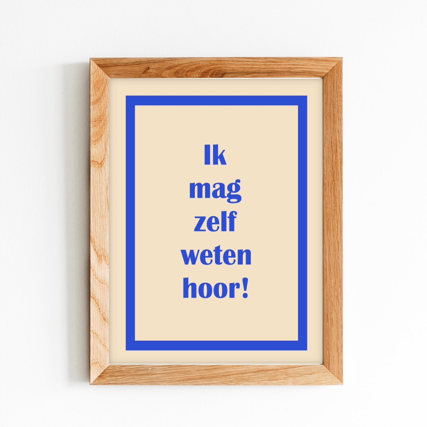 Ik mag zelf weten hoor! - poster kinderkamer